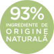 93% ingrediente de origine naturala